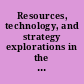 Resources, technology, and strategy explorations in the resource-based perspective /