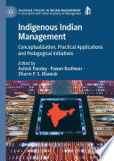 Indigenous Indian management conceptualization, practical applications and pedagogical initiatives /