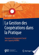 La gestion des coopérations dans la pratique : Façonner le changement social avec Capacity WORKS /