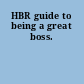 HBR guide to being a great boss.