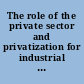 The role of the private sector and privatization for industrial and technological development in South Asian economies /