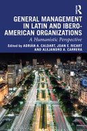 General management in Latin and Ibero-American organizations : a humanistic perspective /