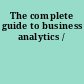 The complete guide to business analytics /