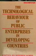 The Technological behaviour of public enterprises in developing countries : a study prepared for the International Labour Office within the framework of the World Employment Programme /