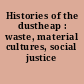 Histories of the dustheap : waste, material cultures, social justice /