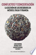 Conflictos y concertación : la gestión de los residuos en México, Italia y Francia /