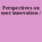 Perspectives on user innovation /