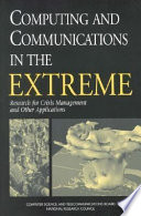 Computing and communications in the extreme : research for crisis management and other applications /
