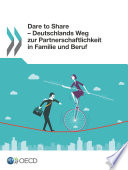 Dare to Share - Deutschlands Weg zur Partnerschaftlichkeit in Familie und Beruf /