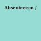 Absenteeism /