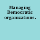 Managing Democratic organizations.