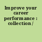 Improve your career performance : collection /
