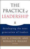 The practice of leadership : developing the next generation of leaders /
