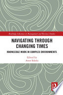 Navigating through changing times : knowledge work in complex environments /