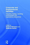 Corporate and organizational identities integrating strategy, marketing, communication, and organizational perspectives /