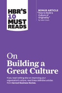HBR's 10 must reads on building a great culture /