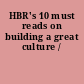 HBR's 10 must reads on building a great culture /