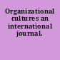 Organizational cultures an international journal.