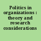 Politics in organizations : theory and research considerations /