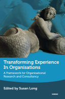 Transforming experience in organisations : a framework for organisational research and consultancy /