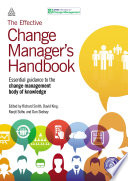 The effective change manager's handbook : essential guidance to the change management body of knowledge /