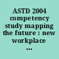 ASTD 2004 competency study mapping the future : new workplace learning and performance competencies /