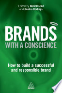 Brands with a conscience : how to build a successful and responsible brand /