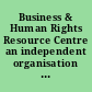 Business & Human Rights Resource Centre an independent organisation in partnership with Amnesty International, business groups & leading academic institutions.