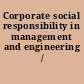 Corporate social responsibility in management and engineering /
