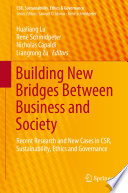 Building New Bridges Between Business and Society : Recent Research and New Cases in CSR, Sustainability, Ethics and Governance /