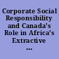 Corporate Social Responsibility and Canada's Role in Africa's Extractive Sectors /