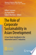 The role of corporate sustainability in Asian development : a case study handbook in the automotive and ICT industries /