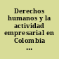 Derechos humanos y la actividad empresarial en Colombia : implicaciones para el estado social de derecho /