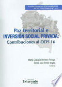 Paz territorial e inversión social privada : contribuciones al ODS 16 /