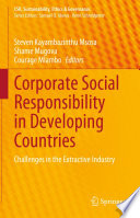 Corporate social responsibility in Developing countries : challenges in the extractive industry /