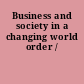 Business and society in a changing world order /