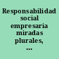 Responsabilidad social empresaria miradas plurales, un interés singular /