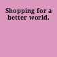 Shopping for a better world.