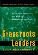 Grassroots leaders for a new economy : how civic entrepreneurs are building prosperous communities /