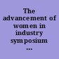 The advancement of women in industry symposium sponsored by the President's Advisory Committee on the Economic Role of Women.