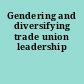 Gendering and diversifying trade union leadership