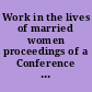 Work in the lives of married women proceedings of a Conference on Womanpower held October 20-25, 1957 at Arden House, Harriman Campus of Columbia University.