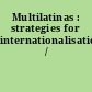 Multilatinas : strategies for internationalisation /