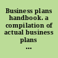 Business plans handbook. a compilation of actual business plans developed by small businesses throughout North America.