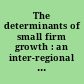 The determinants of small firm growth : an inter-regional study in the United Kingdom, 1986-90 /