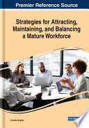 Strategies for attracting, maintaining, and balancing a mature workforce /