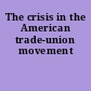 The crisis in the American trade-union movement