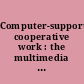 Computer-supported cooperative work : the multimedia and networking paradigm /