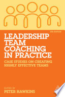 Leadership team coaching in practice : case studies on creating highly effective teams /