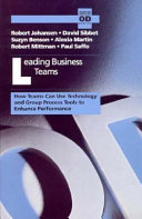 Leading business teams : how teams can use technology and group process tools to enhance performance /